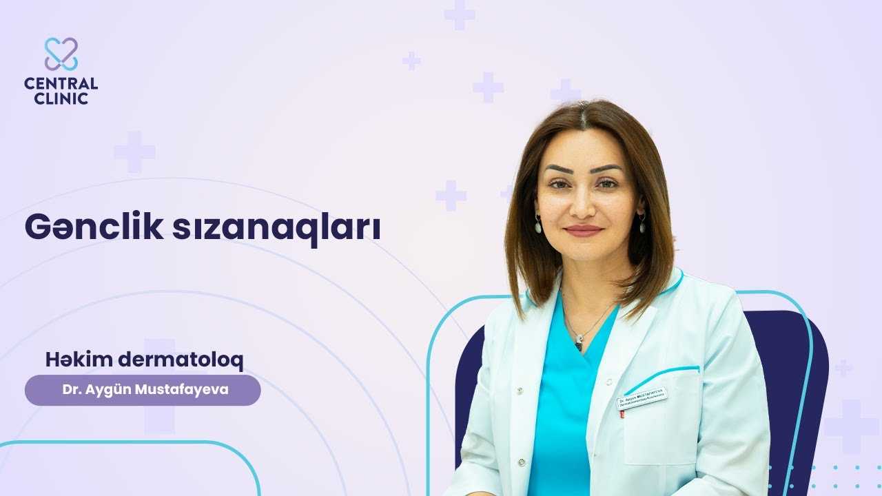 Dr. Aygün Mustafayeva gənclik sızanaqları haqqında videoda